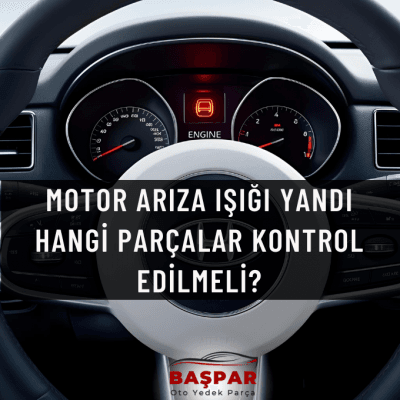 aracın motor arıza ışığı yandı, ne yapmalıyım, neden yanar