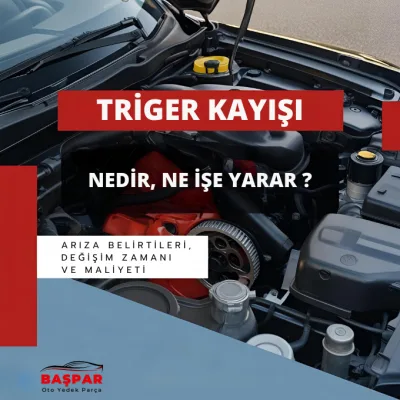 triger kayışı nedir, arıza belirtileri, değişim zamanı ve maliyeti